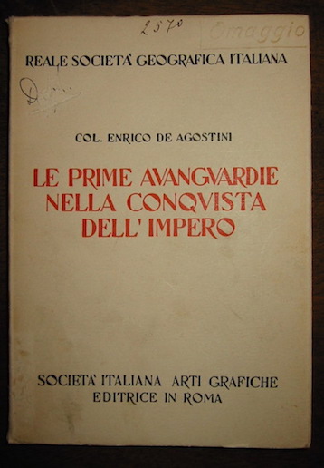 Col. Enrico De Agostini Le prime avanguardie nella conquista dell'Impero 1937 Roma Società  Italiana Arti Grafiche Editrice